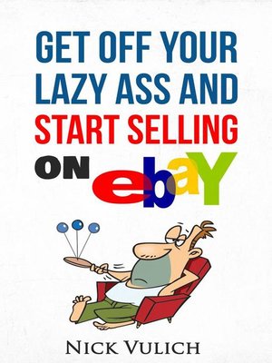 cover image of Get Off Your Lazy Ass and Start Selling on eBay